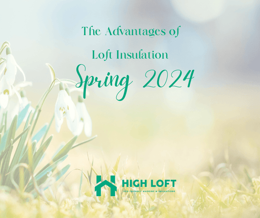 The Advantages of Loft Insulation in Spring 2024 - HighLoft
